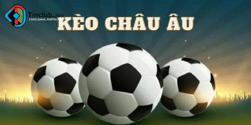 Tại sao nên chọn kèo châu Âu tại Tinclub?