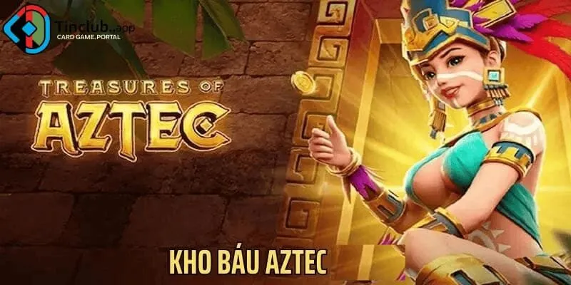 Lý do nên chơi Kho báu Aztec tại Tinclub
