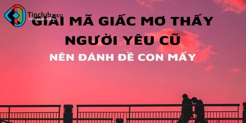 Giấc Mơ Thấy Người Yêu Cũ Và Mối Liên Hệ Với Đời Sống Thực Tế