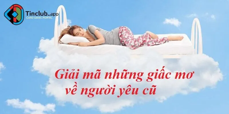 Giải Mã Những Trường Hợp Mơ Thấy Người Yêu Cũ
